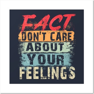 Fact Don't Care About Your Feelings Posters and Art